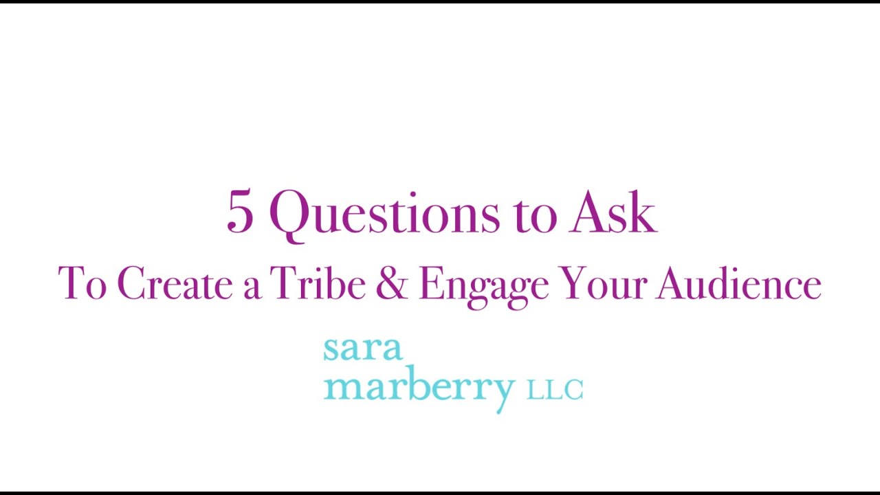 5 Questions to Ask To Create a Tribe & Engage Your Audience